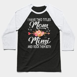 mothers day i have two titles mom and mimi Baseball T-Shirt